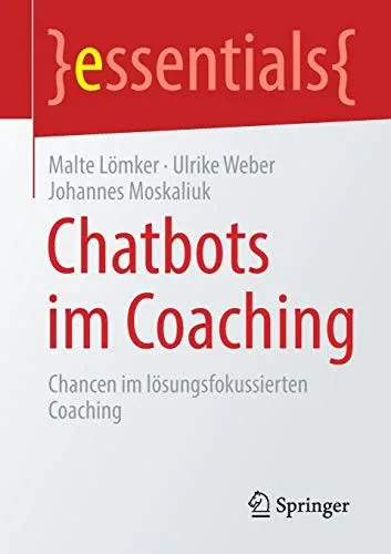Chatbots im Coaching: Chancen im lösungs-fokussierten Coaching (essentials) (German Edition)