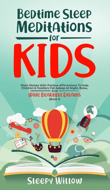 Bedtime Sleep Meditations for Kids: Short Stories with Positive Affirmations to Help Children and Toddlers Fall Asleep at Night, Relax, and Have Beautiful Dreams