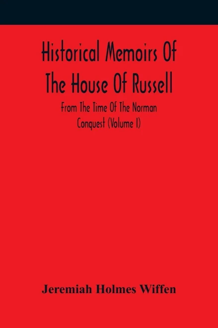 Historical Memoirs Of The House Of Russell: From The Time Of The Norman Conquest (Volume I)
