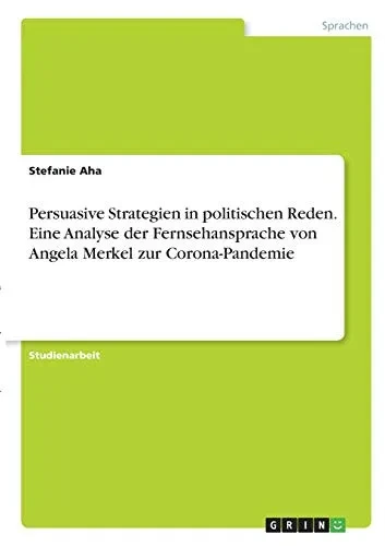 Persuasive Strategien in politischen Reden. Eine Analyse der Fernsehansprache von Angela Merkel zur Corona-Pandemie (German Edition)