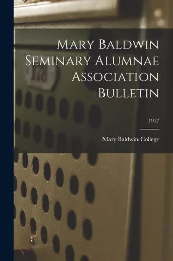 Mary Baldwin Seminary Alumnae Association Bulletin; 1917