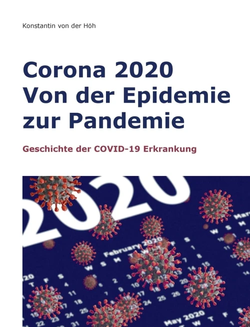 Corona 2020 Von der Epidemie zur Pandemie: Geschichte der COVID-19 Erkrankung (German Edition)