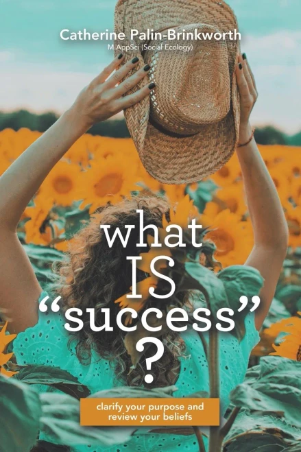 What Is Success?: Clarify Your Purpose and Review Your Beliefs
