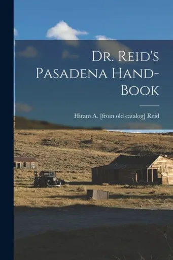Dr. Reid's Pasadena Hand-book