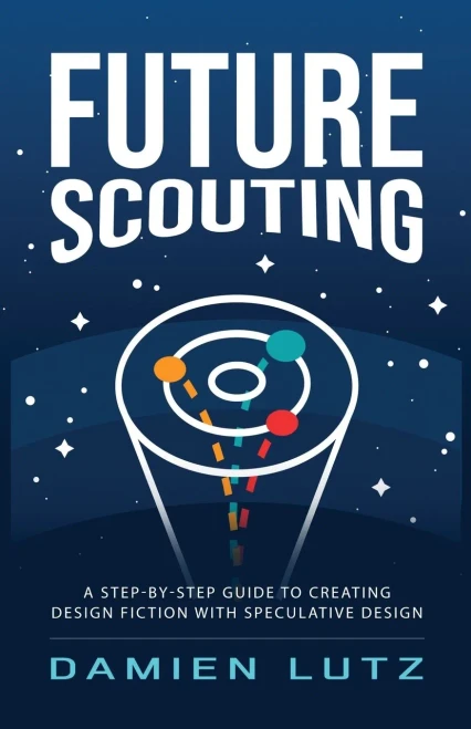 Future Scouting: How to design future inventions to change today by combining speculative design, design fiction, design thinking, life-centred design, and science fiction