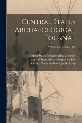 Central States Archaeological Journal; Vol. 26, No. 3. July, 1979
