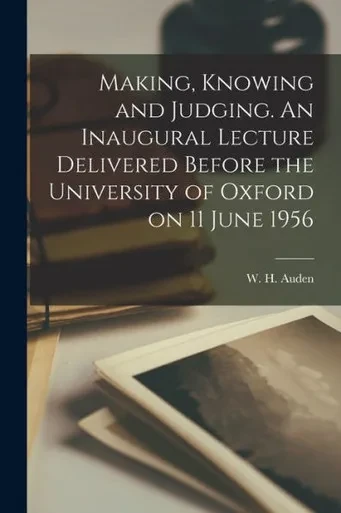 Making, Knowing and Judging. An Inaugural Lecture Delivered Before the University of Oxford on 11 June 1956