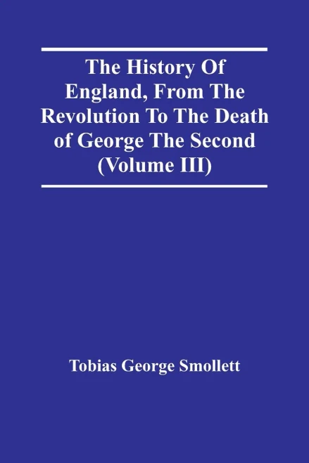 The History Of England, From The Revolution To The Death Of George The Second (Volume Iii)