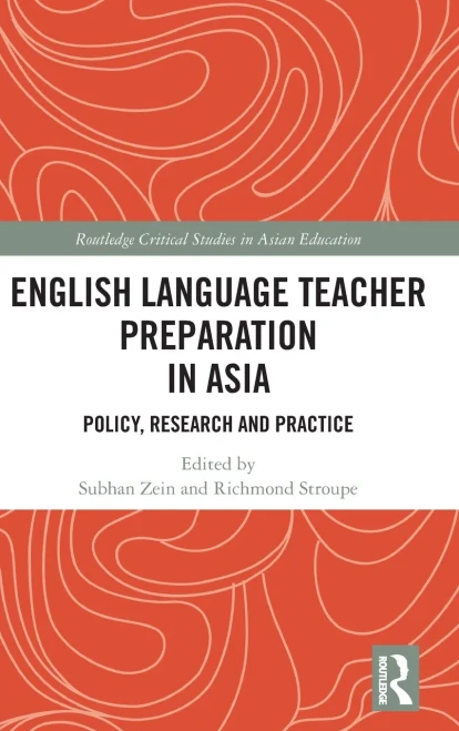 English Language Teacher Preparation in Asia: Policy, Research and Practice (Routledge Critical Studies in Asian Education)