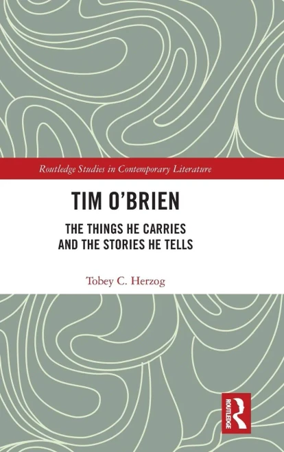 Tim O'Brien: The Things He Carries and the Stories He Tells (Routledge Studies in Contemporary Literature)