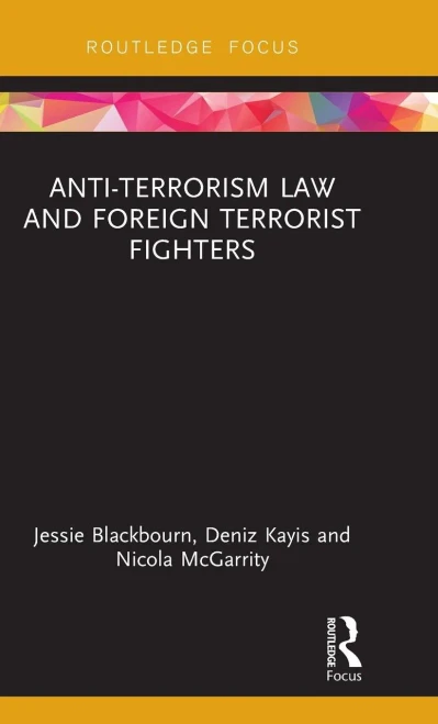 Anti-Terrorism Law and Foreign Terrorist Fighters (Routledge Research in Terrorism and the Law)