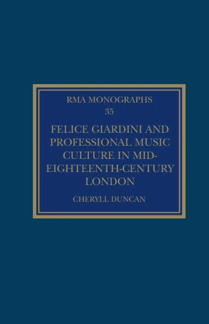 Felice Giardini and Professional Music Culture in Mid-Eighteenth-Century London (Royal Musical Association Monographs)