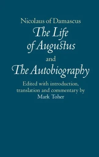 Nicolaus of Damascus: The Life of Augustus and The Autobiography: Edited with Introduction, Translations and Historical Commentary