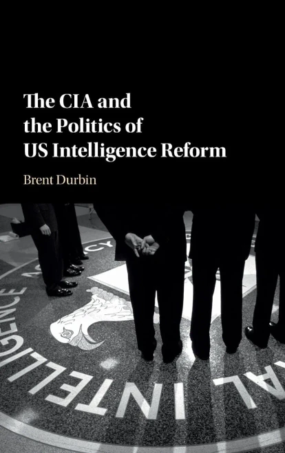 The CIA and the Politics of US Intelligence Reform