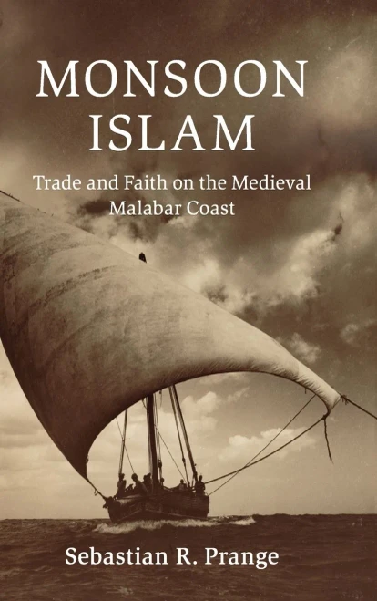 Monsoon Islam: Trade and Faith on the Medieval Malabar Coast (Cambridge Oceanic Histories)