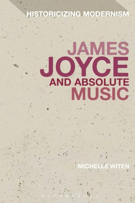 James Joyce and Absolute Music (Historicizing Modernism)