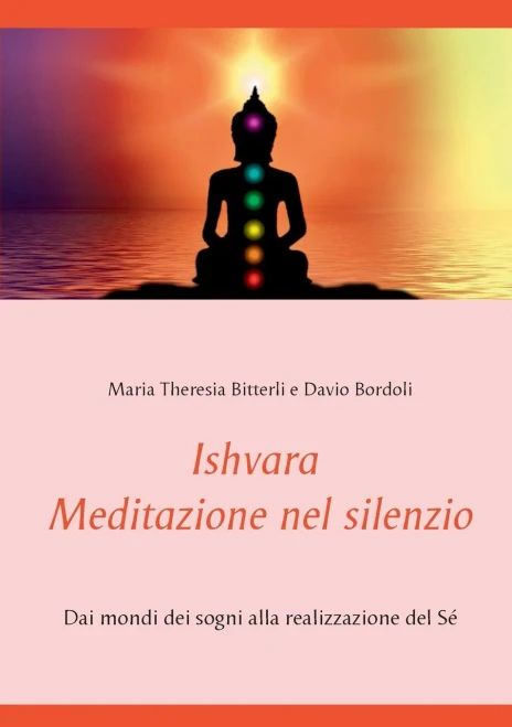 Ishvara - Meditazione nel silenzio: Dai mondi dei sogni alla realizzazione del Sé (Italian Edition)