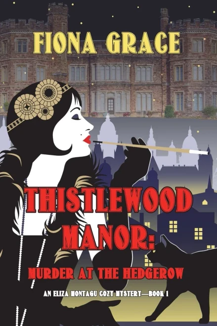 Thistlewood Manor: Murder at the Hedgerow (An Eliza Montagu Cozy MysteryùBook 1)