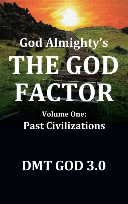 God Almighty'S: The God Factor: Volume One: Past Civilizations