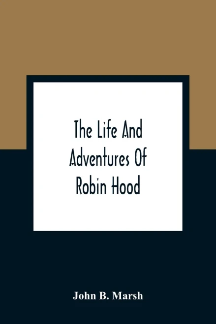 The Life And Adventures Of Robin Hood