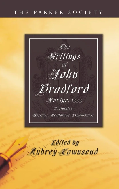 The Writings Of John Bradford (Parker Society)