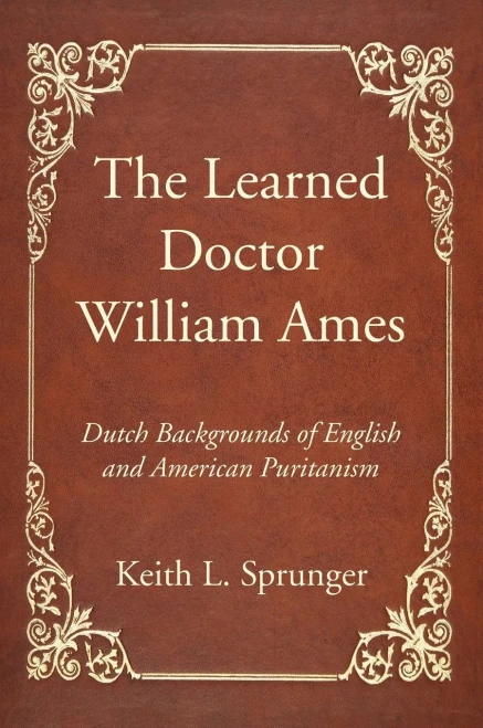 The Learned Doctor William Ames
