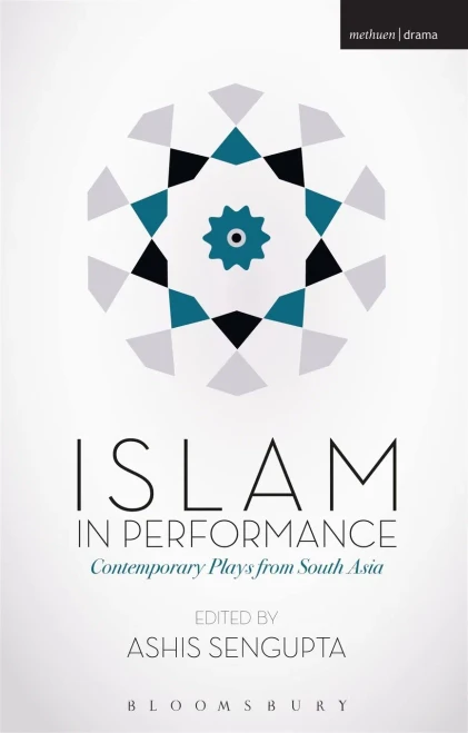 Islam In Performance: Contemporary Plays From South Asia