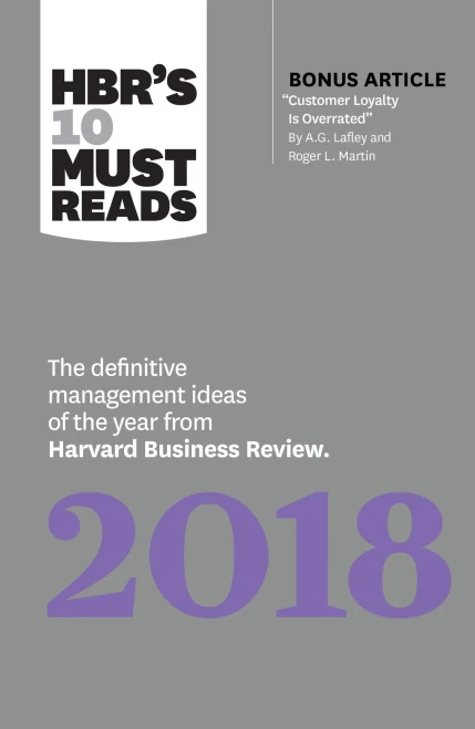Hbr'S 10 Must Reads 2018: The Definitive Management Ideas Of The Year From Harvard Business Review (With Bonus Article Customer Loyalty Is Overrated) (HbrS 10 Must Reads)