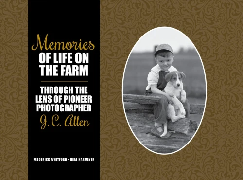 Memories Of Life On The Farm: Through The Lens Of Pioneer Photographer J. C. Allen (The Founders Series)