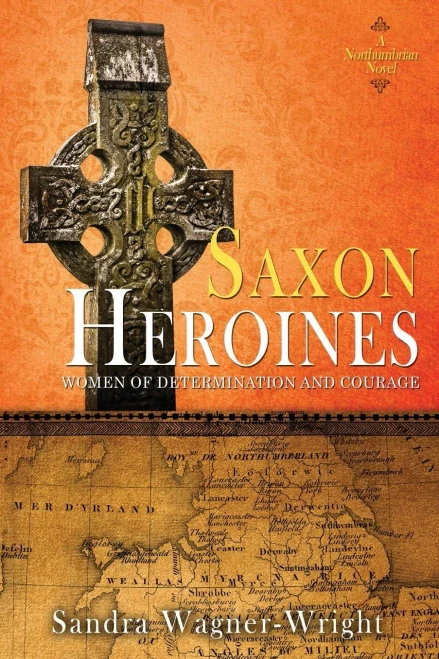 Saxon Heroines: A Northumbrian Novel (Women of Determination and Courage)