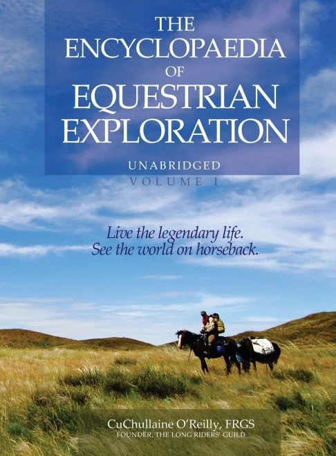 The Encyclopaedia Of Equestrian Exploration Volume 1 - A Study Of The Geographic And Spiritual Equestrian Journey, Based Upon The Philosophy Of Harmonious Horsemanship