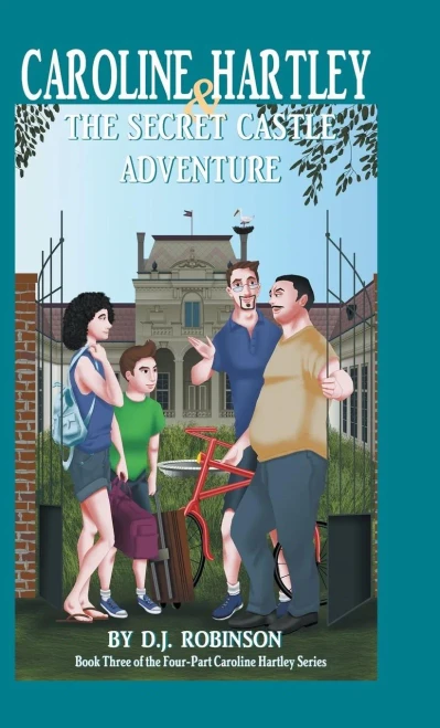 Caroline Hartley And The Secret Castle Adventure: Book Three Of The Four-Part Caroline Hartley Series