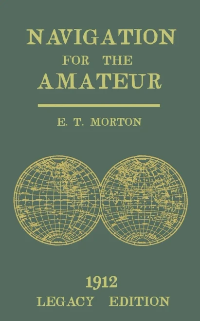 Navigation for the Amateur (Legacy Edition): A Manual on Traditional Navigation on Water and Land by Star and Sun Observation (The Classic Outing Handbooks Collection)