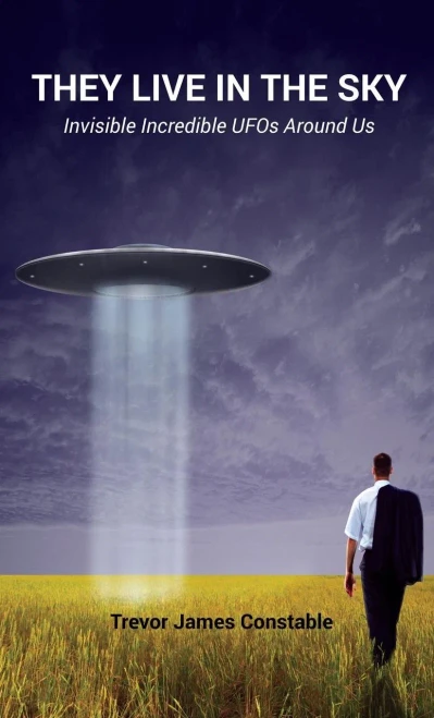 They Live In The Sky: Invisible Incredible Ufos Around Us