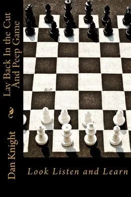 Lay Back In The Cut And Peep Game: Look Listen And Learn (Street Knowledge And Sayings That Are Very Wise)