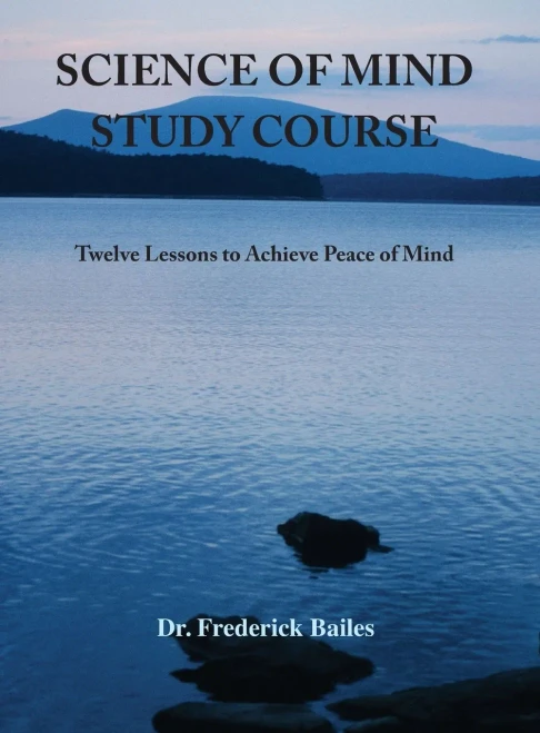 Science Of Mind Study Course: Twelve Lessons To Achieve Peace Of Mind