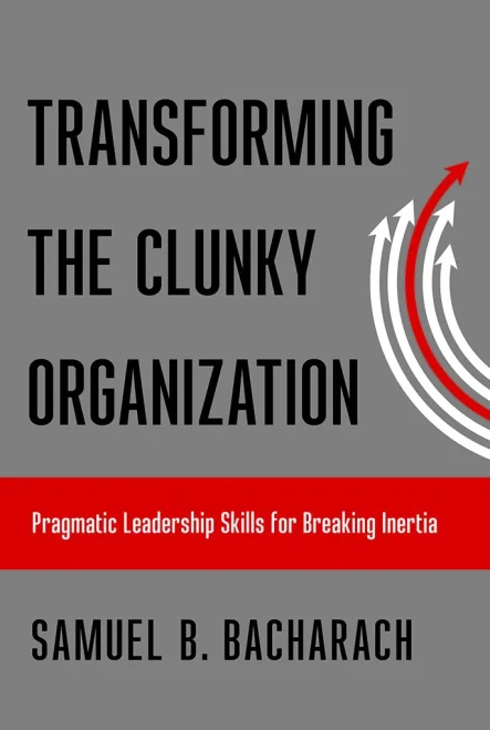 Transforming The Clunky Organization: Pragmatic Leadership Skills For Breaking Inertia (The Pragmatic Leadership Series)