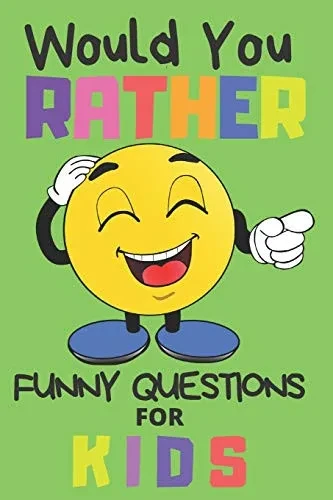 Would You Rather Funny Questions For Kids: Fun Game For Children And Parents  (100 pages 6x9)