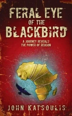 Feral Eye Of The Blackbird: A Journey Reveals The Power Of Reason