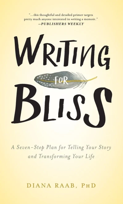Writing For Bliss: A Seven-Step Plan For Telling Your Story And Transforming Your Life