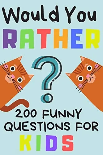 Would You Rather 200 Funny Question For Kids: Fun Game For Children And Parents  (100 pages 6x9)