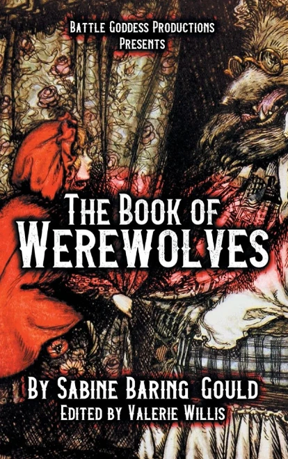 The Book Of Werewolves With Illustrations: History Of Lycanthropy, Mythology, Folklores, And More (Bgp Remake Collection)