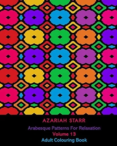 Arabesque Patterns For Relaxation Volume 13: Adult Colouring Book