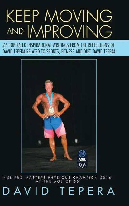 Keep Moving And Improving: 65 Top Rated Inspirational Writings From The Reflections Of David Tepera Related To Sports, Fitness And Diet. David Tepera