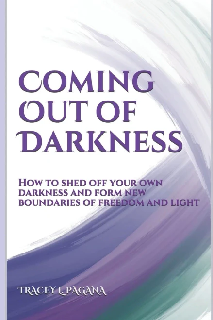 Coming Out of Darkness: How to Shed off Your Own Darkness and Form New Boundaries of Freedom and Light