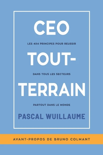 CEO TOUT-TERRAIN: Les 4x4 principes pour réussir dans tous les secteurs partout dans le monde (French Edition)