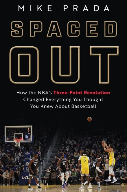 Spaced Out: How The Nba'S Three-Point Revolution Changed Everything You Thought You Knew About Basketball
