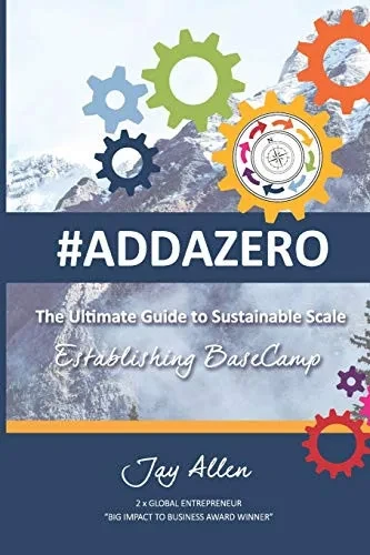 #ADDAZERO: The Ultimate Guide to Sustainable SCALE (Establishing Basecamp)