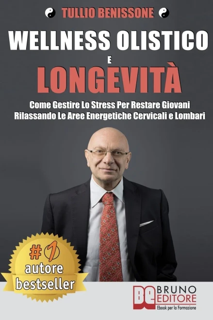 Wellness Olistico e Longevità: Come Gestire Lo Stress Per Restare Giovani Rilassando Le Aree Energetiche Cervicali E Lombari (Italian Edition)