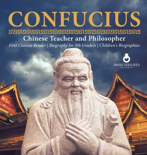 Confucius - Chinese Teacher And Philosopher - First Chinese Reader - Biography For 5Th Graders - Children'S Biographies